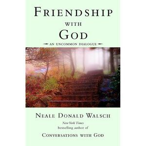 Friendship with God: An Uncommon Dialogue -- Neale Donald Walsch